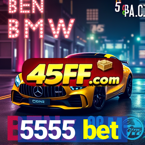 5555 bet